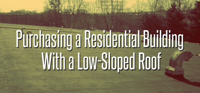 Purchasing a Residential Building With a Low-Sloped Roof